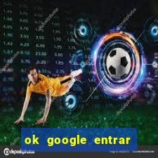 ok google entrar no jogo de c****